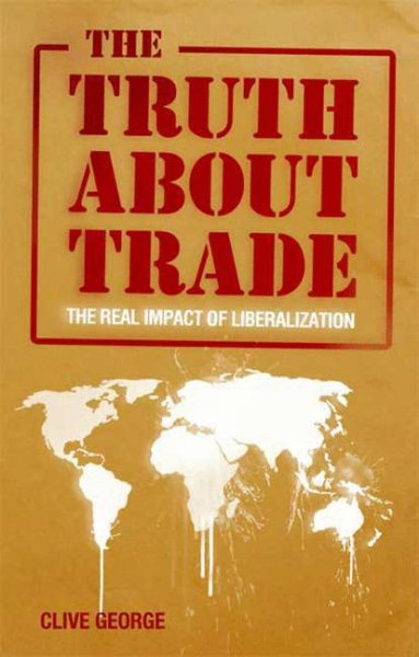The Truth about Trade: The Real Impact of Liberalization cover