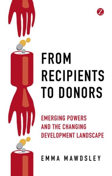 From Recipients to Donors: Emerging Powers and the Changing Development Landscape cover