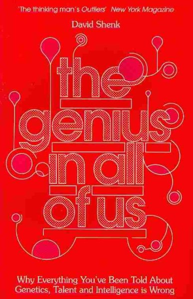 The Genius in All of Us: Why Everything You've Been Told About Genes, Talent and Intelligence is Wrong by Shenk, David (2011) Paperback
