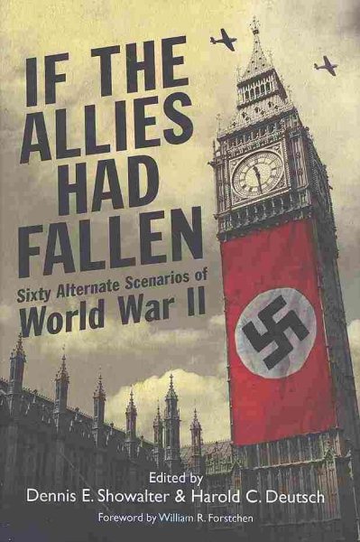 If the Allies Had Fallen: Sixty Alternate Scenarios of World cover