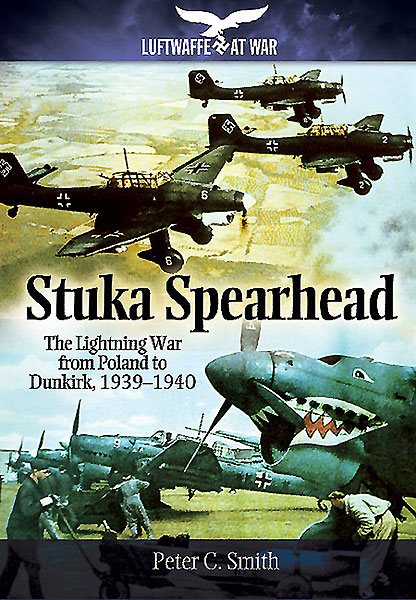Stuka Spearhead: The Lightning War from Poland to Dunkirk, 1939-1940 (Luftwaffe at War) cover