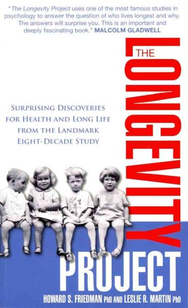 The Longevity Project: Surprising Discoveries for Health and Long Life from the Landmark Eight Decade Study. Howard S. Friedman and Leslie R. cover