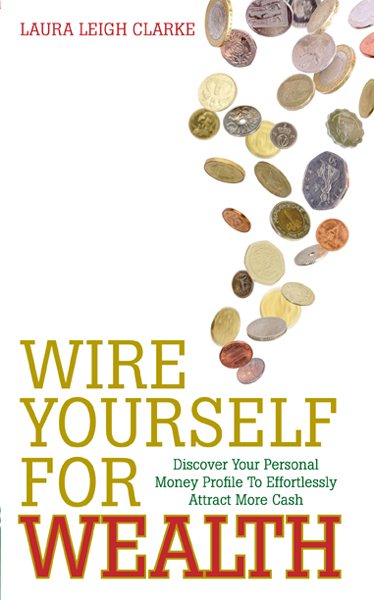 Wire Yourself For Wealth: Discover Your Money Genius Profile to Effortlessly Create More Wealth cover