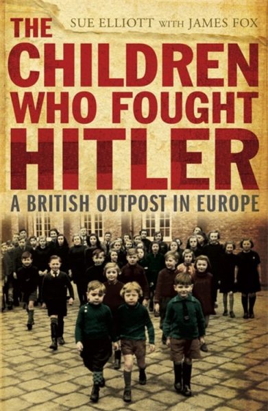 The Children Who Fought Hitler: A British Outpost in Europe cover