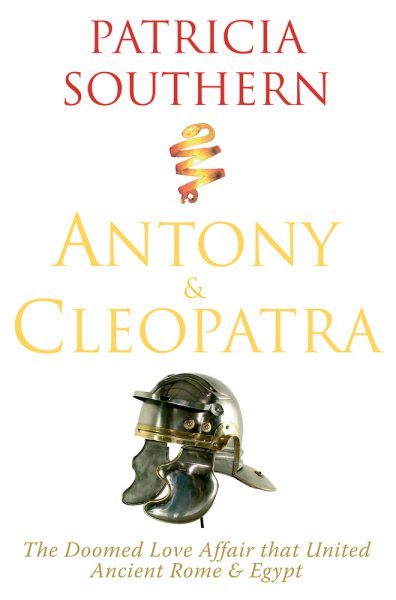 Antony & Cleopatra: The Doomed Love Affair That United Ancient Rome & Egypt cover