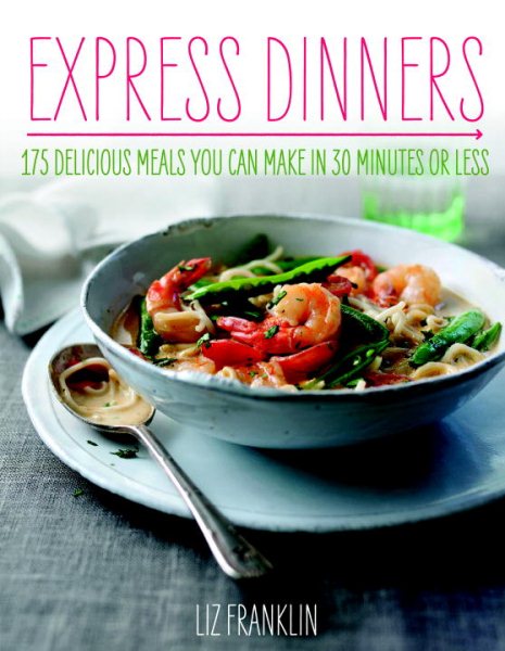 Express Dinners: 175 Delicious Meals You Can Make in 30 Minutes or Less cover