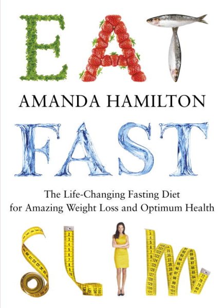 Eat, Fast, Slim: The Life-Changing Fasting Diet for Amazing Weight Loss and Optimum Health