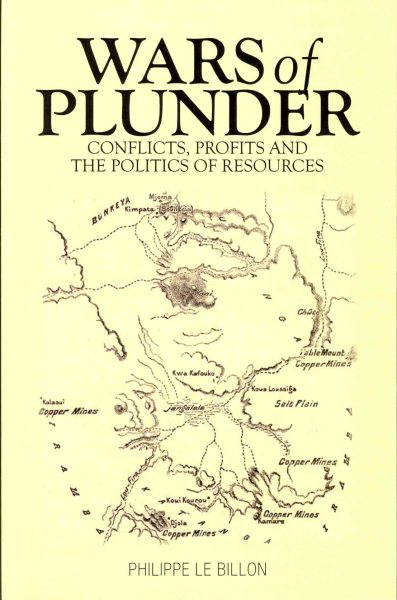 Wars of Plunder: Conflicts, Profits and the Politics of Resources. Philippe Le Billon cover