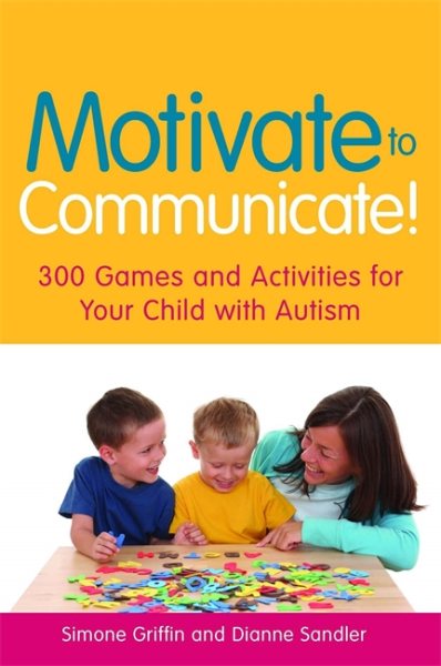 Motivate to Communicate!: 300 Games and Activities for Your Child with Autism cover