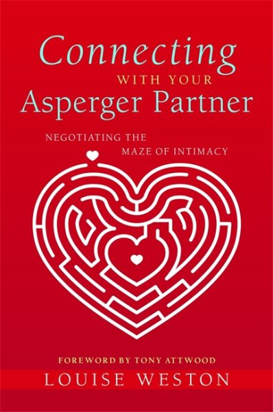 Connecting With Your Asperger Partner: Negotiating the Maze of Intimacy cover