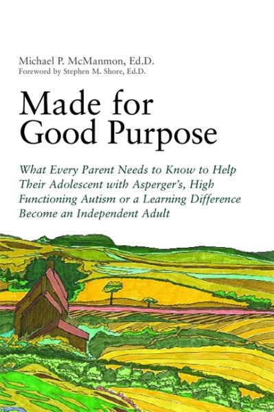 Made for Good Purpose: What Every Parent Needs to Know to Help Their Adolescent with Asperger's, High Functioning Autism or a Learning Difference Become an Independent Adult cover