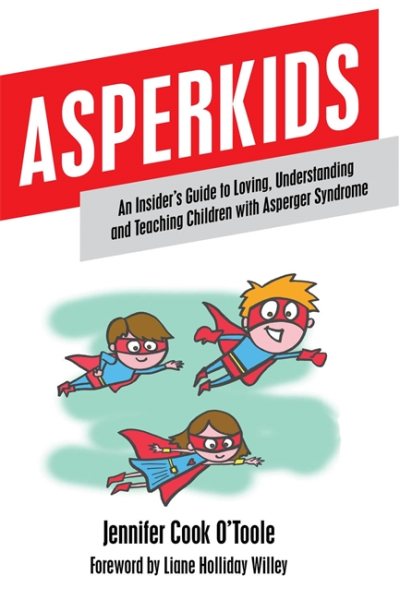 Asperkids: An Insider's Guide to Loving, Understanding and Teaching Children with Asperger Syndrome cover