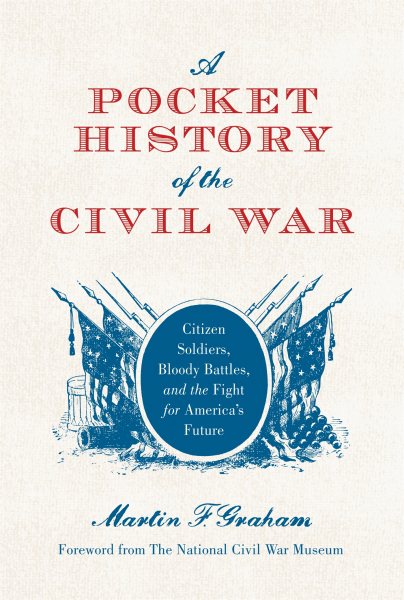 A Pocket History of the Civil War: Citizen Soldiers, Bloody Battles, and the Fight for America's Future (General Military) cover