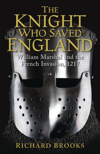 The Knight Who Saved England: William Marshal and the French Invasion, 1217 (General Military) cover