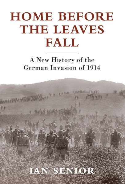 Home Before the Leaves Fall: A New History of the German Invasion of 1914 (General Military) cover