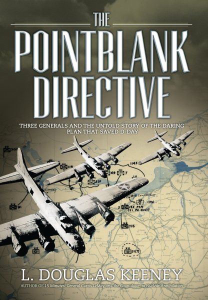 The Pointblank Directive: Three Generals and the Untold Story of the Daring Plan that Saved D-Day (General Military) cover