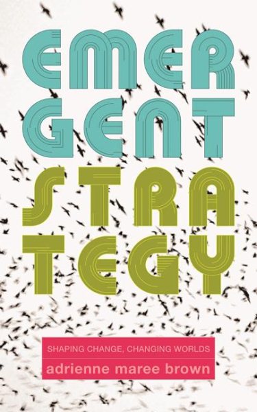 Emergent Strategy: Shaping Change, Changing Worlds cover