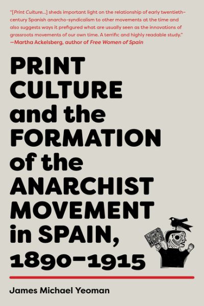 Print Culture and the Formation of the Anarchist Movement in Spain, 1890–1915 cover