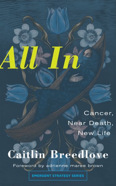 All In: Cancer, Near Death, New Life (Emergent Strategy, 11) cover