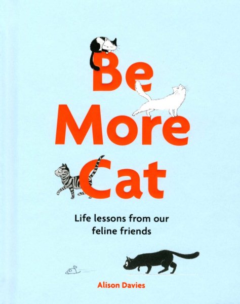 Be More Cat: Life Lessons from Our Feline Friends cover