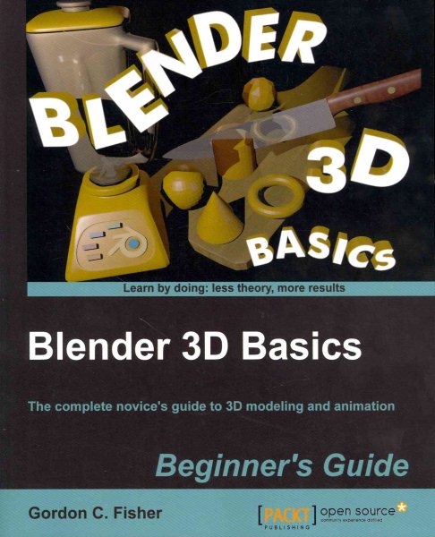 Blender 3D Basics: The Complete Novice's Guide to 3d Modeling and Animation cover