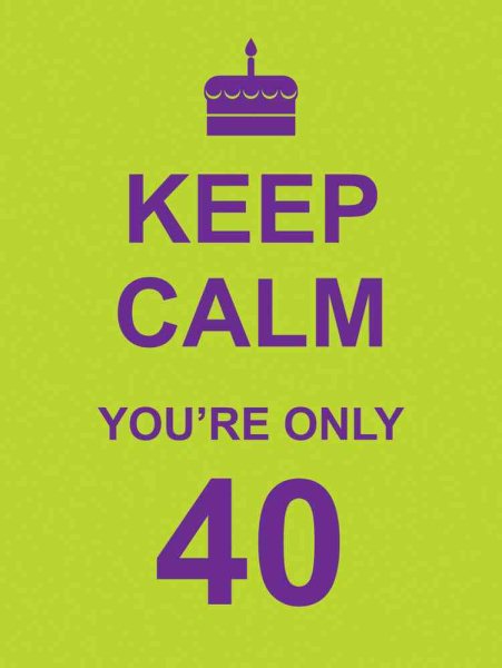 Keep Calm You're Only 40 cover