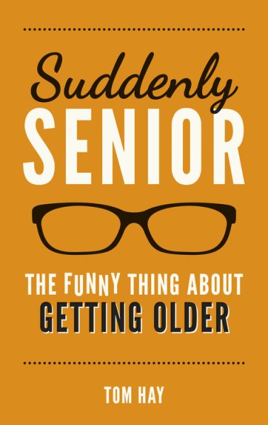 Suddenly Senior: The Funny Thing About Getting Older cover