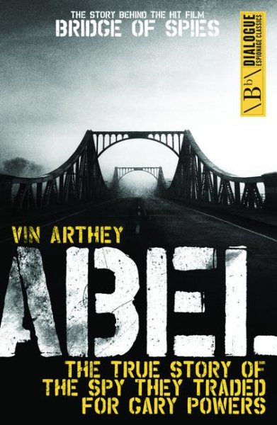 Abel: The True Story of the Spy They Traded for Gary Powers (Dialogue Espionage Classics)