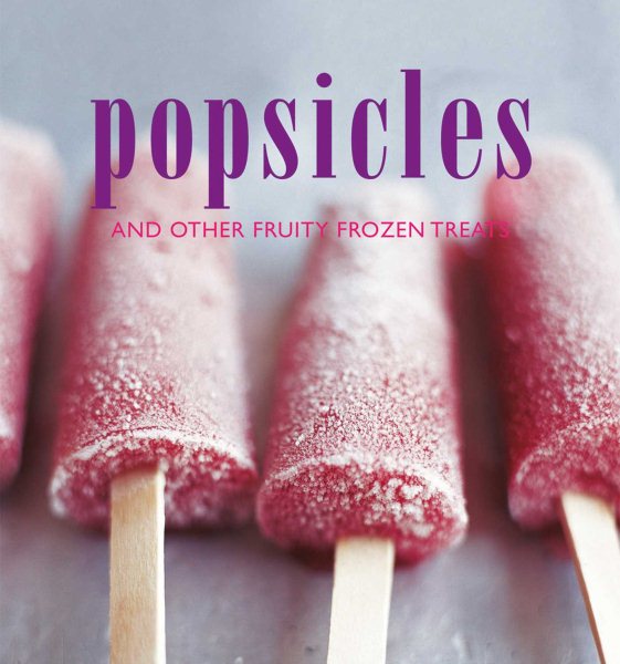 Popsicles: and other fruity frozen treats cover