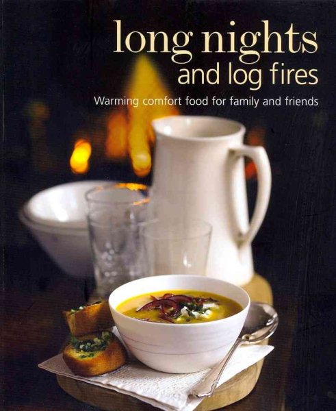Long Nights and Log Fires: Warming Comfort Food for Family and Friends cover