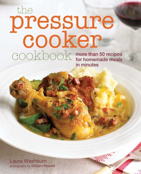 The Pressure Cooker Cookbook: Recipes for homemade meals in minutes cover