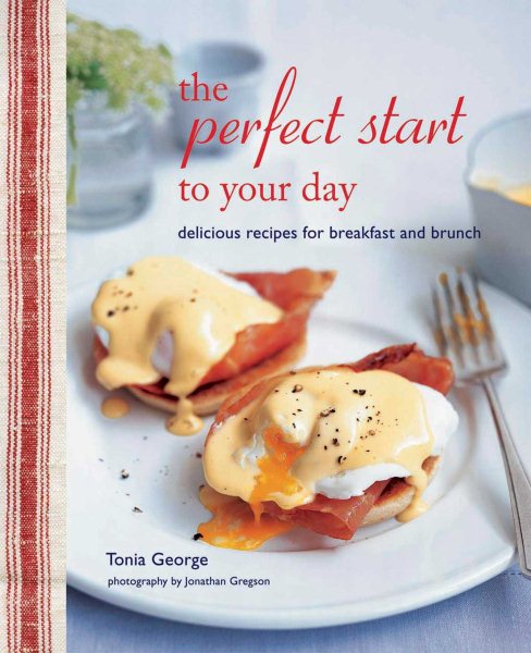 The Perfect Start to Your Day: Delicious recipes for breakfast and brunch cover