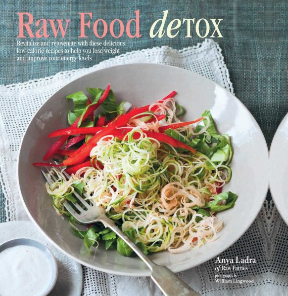Raw Food Detox: Revitalize and rejuvenate with these delicious low-calorie recipes to help you lose weight and improve your energy levels cover