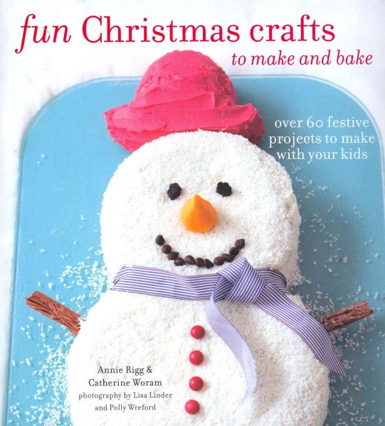 Fun Christmas Crafts to Make and Bake: Over 60 Festive Projects to Make With Your Kids cover