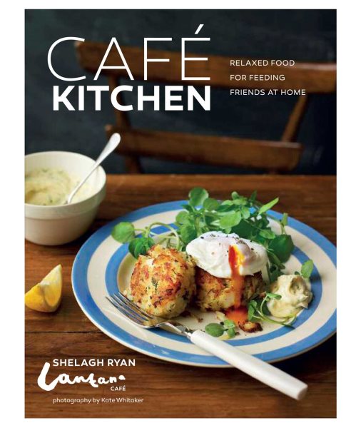 Cafe Kitchen: Relaxed food for friends from the Lantana Café cover