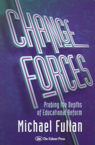 Change Forces: Probing the Depths of Educational Reform (History of Civilization) cover