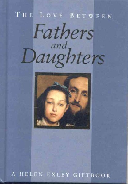 The Love Between Fathers and Daughters: A Helen Exley Giftbook (The Love Between Series) cover