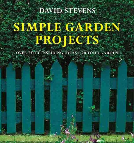 Simple Garden Projects: Over Fifty Inspiring Ideas for Your Garden cover