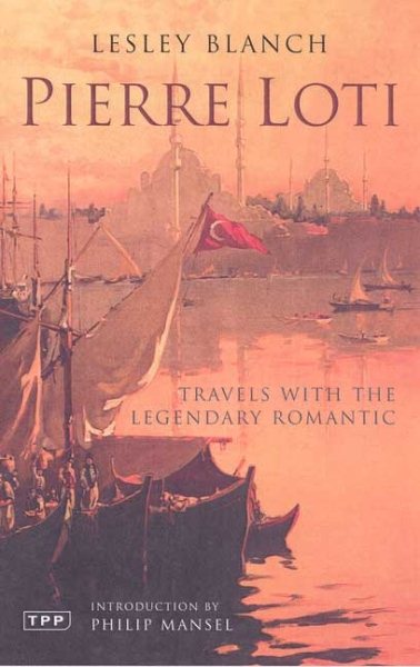 Pierre Loti: Travels with the Legendary Romantic (Tauris Parke Paperbacks) cover