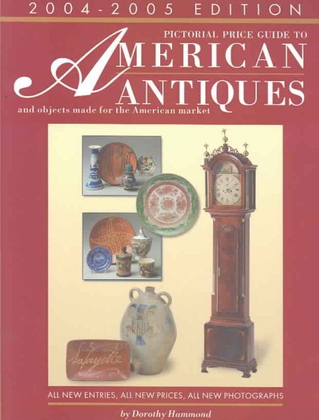 Pictorial Price Guide to American Antiques 04-05 (PICTORIAL PRICE GUIDE TO AMERICAN ANTIQUES AND OBJECTS MADE FOR THE AMERICAN MARKET) cover