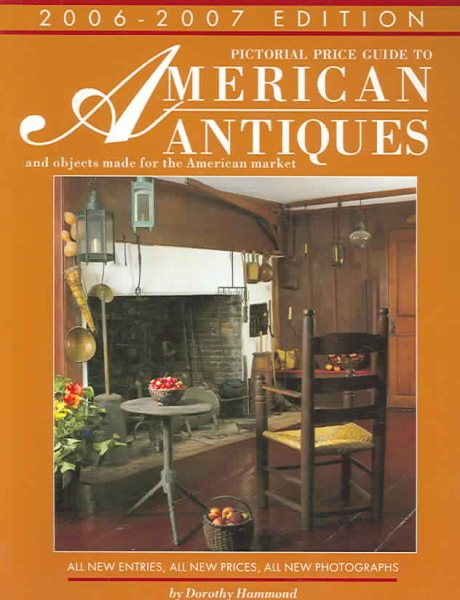 Pictorial Price Guide to American Antiques 06-07: And Objects Made for the American Market 2006-2007 (Antiques at Auction in America) cover