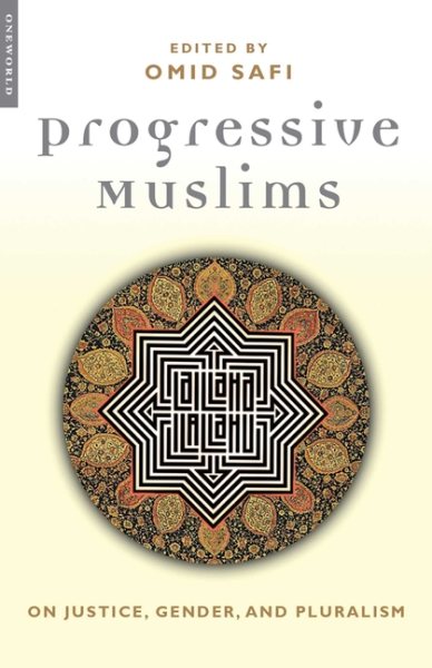 Progressive Muslims: On Justice, Gender, and Pluralism (Islam in the Twenty-First Century) cover