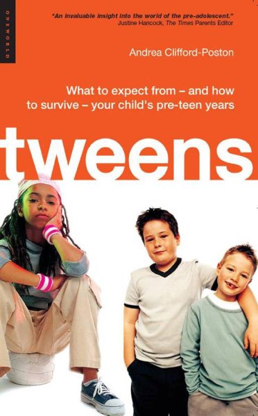 Tweens: What to expect from - and how to survive - your child's pre-teen years cover