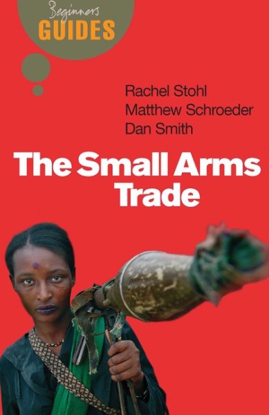The Small Arms Trade: A Beginner's Guide (Beginner's Guides) cover