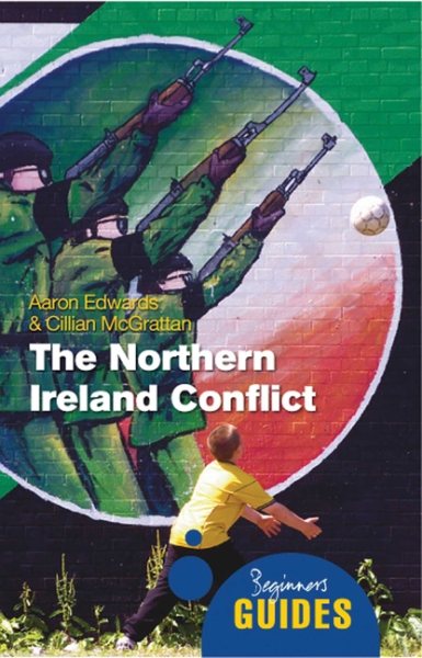 The Northern Ireland Conflict: A Beginner's Guide (Beginner's Guides)
