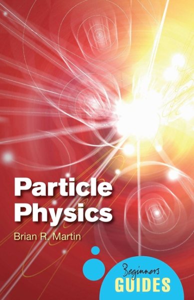 Particle Physics: A Beginner's Guide (Beginner's Guides) cover