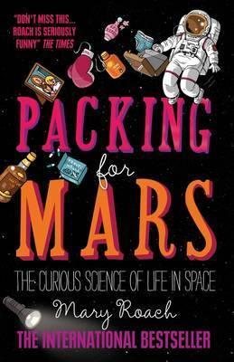 Packing for Mars: The Curious Science of Life in Space cover