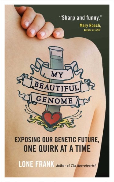 My Beautiful Genome: Exposing Our Genetic Future, One Quirk at a Time cover