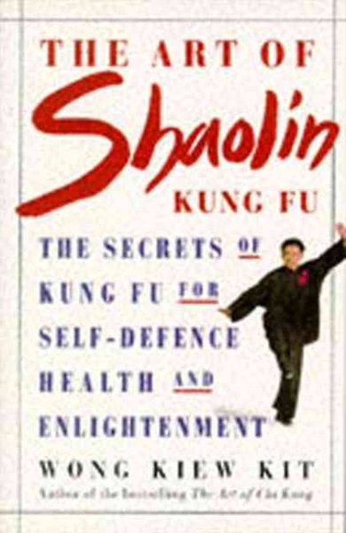The Art of Shaolin Kung Fu: The Secrets of Kung Fu for Self-Defence, Health and Enlightenment (Health Workbooks) cover