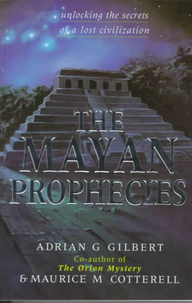 The Mayan Prophecies : Unlocking the Secrets of a Lost Civilization cover